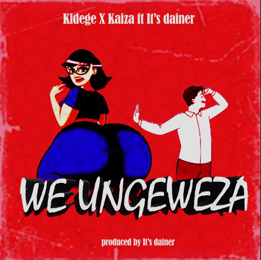 Kidege X Kaiza ft It’s dainer – We Ungeza