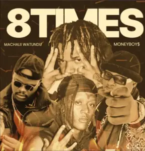 Machalii Watundu ft Money Boys – 8 Times