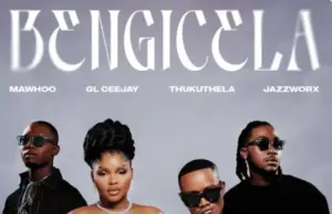 MaWhoo ft GL_Ceejay x Thukuthela & Jazzworx – Bengicela MaWhoo ft GL_Ceejay x Thukuthela & Jazzworx – Bengicela