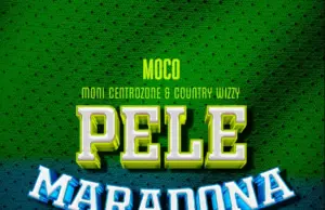 Moni Centrozone X Moco & Country Wizzy ft Billnass – Pele Maradona