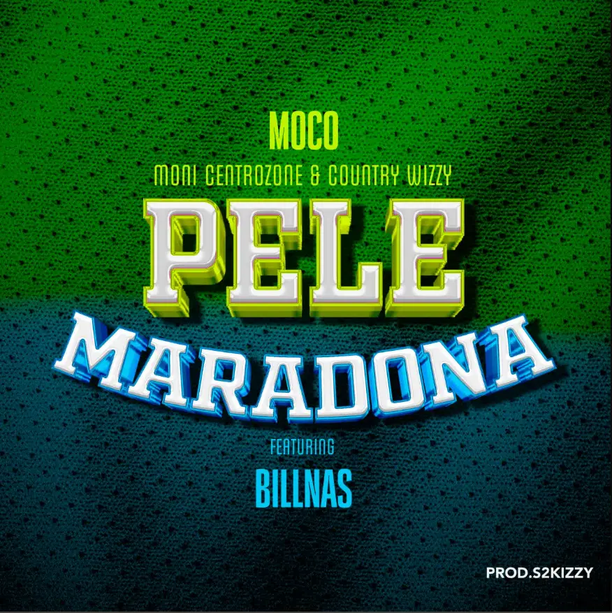 Moni Centrozone X Moco & Country Wizzy ft Billnass – Pele Maradona