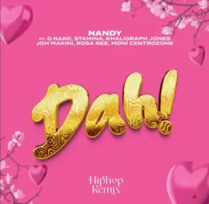 Nandy ft G Nako x Joh Makini x Rosa Ree x Khaligraph Jones x Moni & Stamina – Dah (Remix)