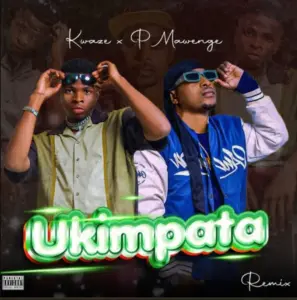P Mawenge ft Kwaze – Ukimpata