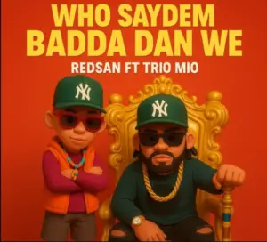 Redsan ft Trio Mio – Who Saydem Badda Dan We