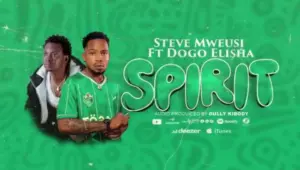 Steve Mweusi ft Dogo Elisha – Spirit