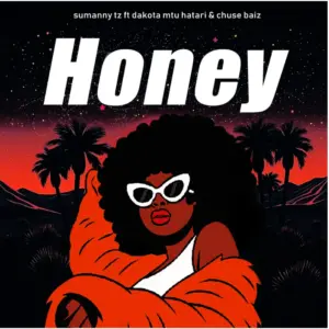 Sumanny Tz ft Dakota Mtu Hatari & Chuse Baiz – Honey