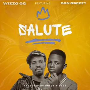 Wizzo Og ft Don Breezy – Salute