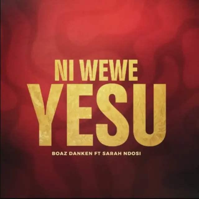 Boaz Danken ft Sarah Ndosi – Ni Wewe Yesu