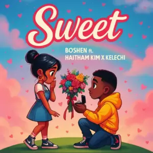 Boshen ft Haitham Kim x Kelechi – Sweet