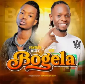Fantasy Wizzy ft Uncle Hoe – Bogela