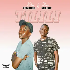 Kiba Komando ft Dee Melody – Tilili