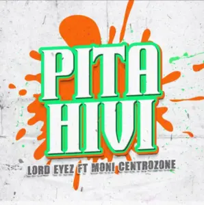  Lord Eyez ft Moni Centronzone – Pita Hivi