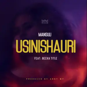 Mansuli ft Becka Title – Usinishauri