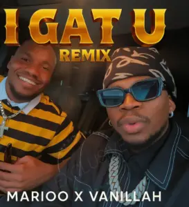 Marioo ft Vanillah – I gat u (Remix)