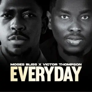 Moses Bliss ft Victor Thompson – Everyday
