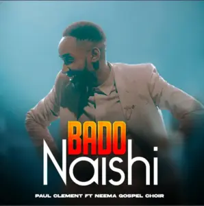 Paul Clement ft Neema Gospel Choir – Bado Naishi (Live)