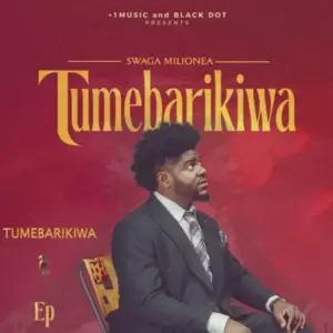 Swaga Milionea ft G Nako X Baddest 47 – Tumebarikiwa