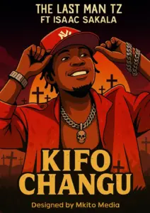 The Last Man Tz ft Isaac Sakala – Kifo Changu
