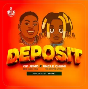 Uncle Chumi ft Vip Jemo – Deposit