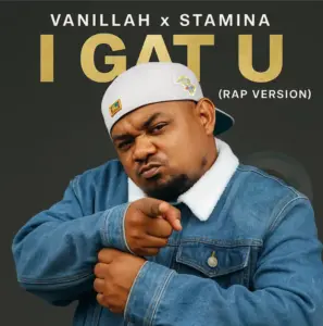 Vanillah X Stamina – I gat U (rap version)