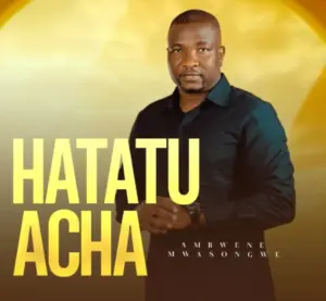 Ambwene Mwasongwe – Hatatuacha