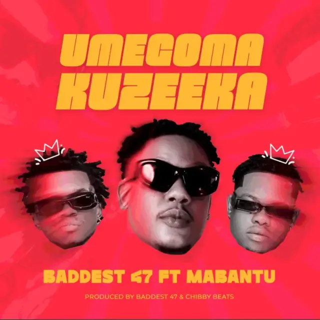 Baddest 47 ft Mabantu – Umegoma Kuzeeka