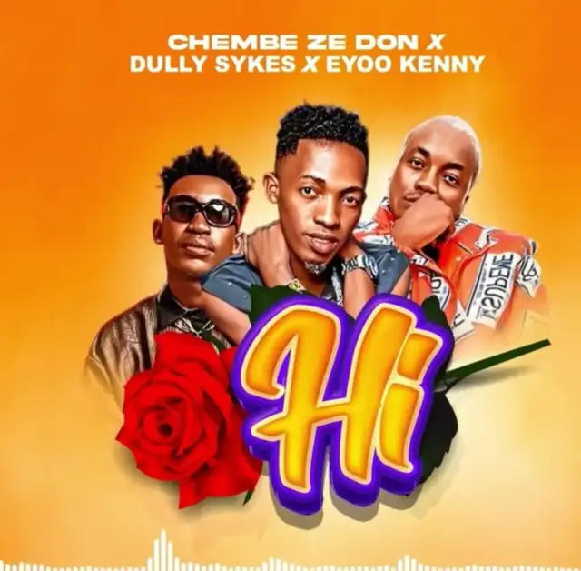 Chembe Ze Don ft Dully Sykes & Eyoo Kenny – Hi (Remix)