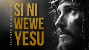 Essence of Worship ft Clara Minja & Justin Asifiwe – Si ni Wewe Yesu