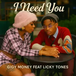 Gigy Money ft Licky Tones – I Need You