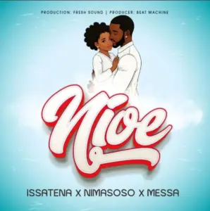 Issatena ft Nimasoso x Messa – Nioe