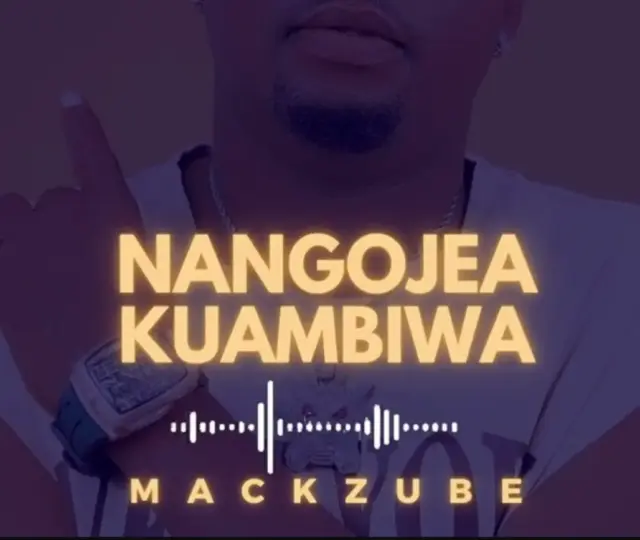 Mack Zube – Nangojea Kuambiwa