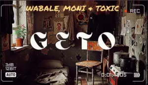 Wabale ft Moni & Toxic – Geto