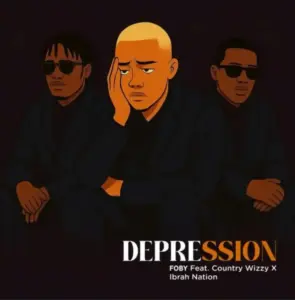 Foby ft Country Wizzy x Ibrah Nation – Depression