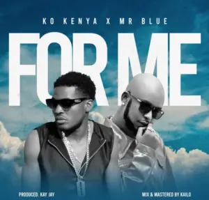 K.O Kenya ft Mr Blue – For Me