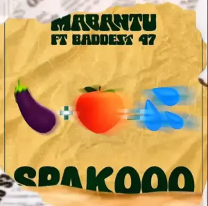 Mabantu ft Baddest 47 – Spakoo