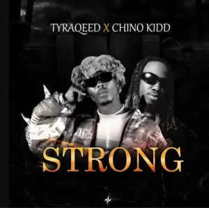 TyraQeed & Chino Kidd – Strong