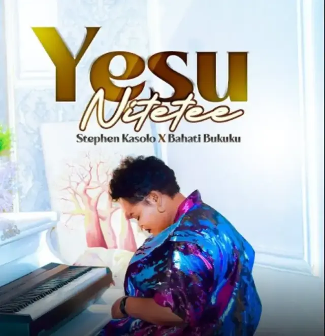 Bahati Bukuku ft Stephen Kasolo – Yesu Nitetee