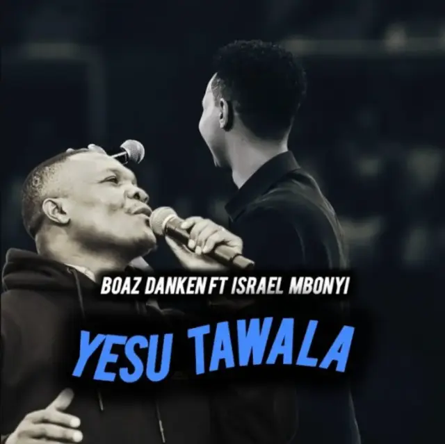 Boaz Danken X Israel Mbonyi – Yesu Tawala (Simba wa Yuda)