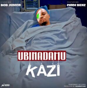 Music Audio : Bob Junior Ft Chid Benz – Ubinadamu Kazi | Download