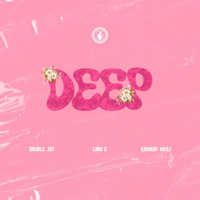 Music Audio : Double Jay Ft Lino G & Kirikou Akili – Deep | Download