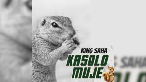 King Saha – Kasolo Muje