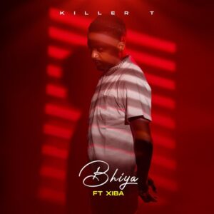 Killer T Ft Xiba – Bhiya