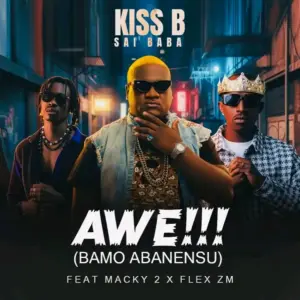 Kiss B Ft Macky 2 & Flex ZM – Awe!!! (Bamo Abanensu)