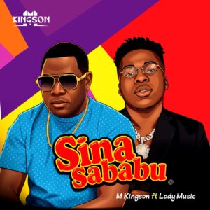 M Kingson Ft Lody Music – Sina Sababu
