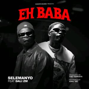 Selemanyo Ft Dali Zm – EH BABA