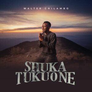 Walter Chilambo – Shuka Tukuone