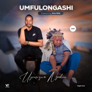 UMfulongashi Ft Saliwa – Uyinsizwa ngakini