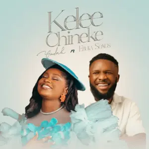Yadah – KELEE CHINEKE ft Ebuka Songs