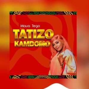 Maua Tego – Tatizo Kamdomo