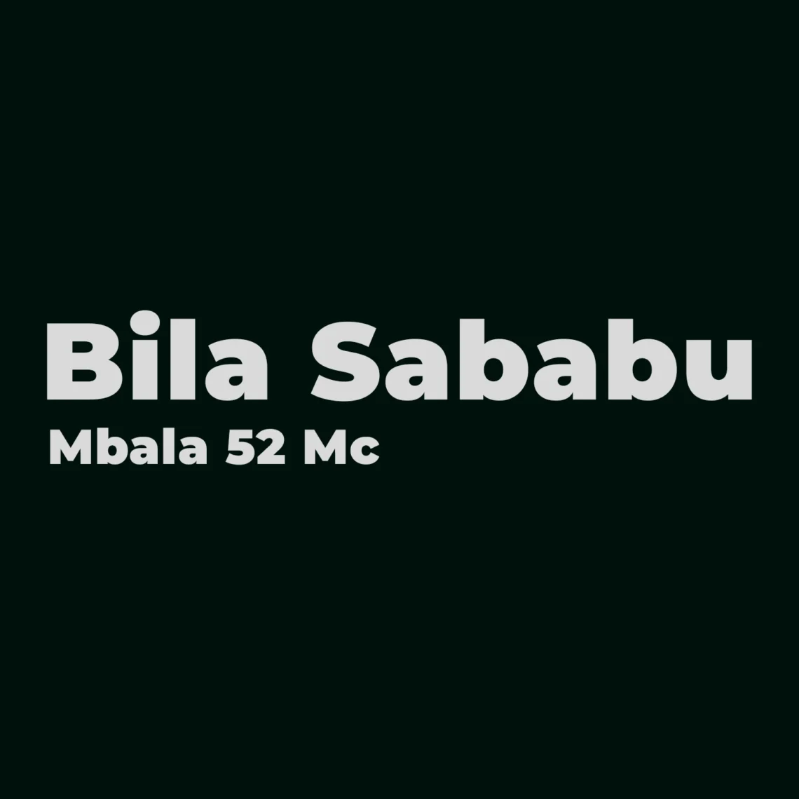 Mbala 52 Mc – Bila Sababu